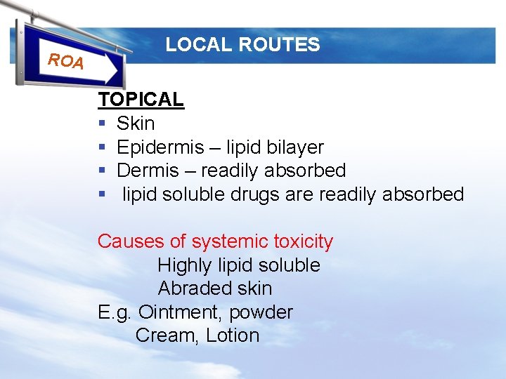 ROA LOCAL ROUTES TOPICAL § Skin § Epidermis – lipid bilayer § Dermis –