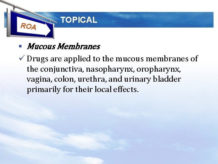 ROA TOPICAL § Mucous Membranes ü Drugs are applied to the mucous membranes of