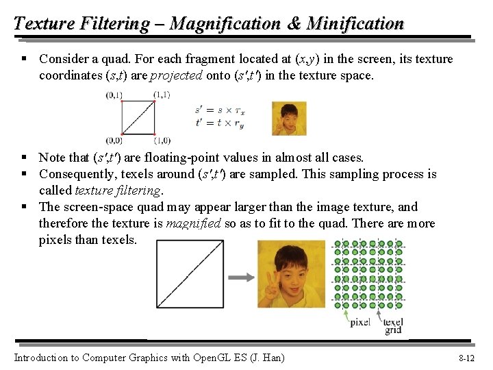 Texture Filtering – Magnification & Minification § Consider a quad. For each fragment located