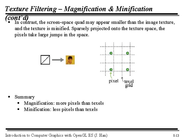 Texture Filtering – Magnification & Minification (cont’d) § In contrast, the screen-space quad may