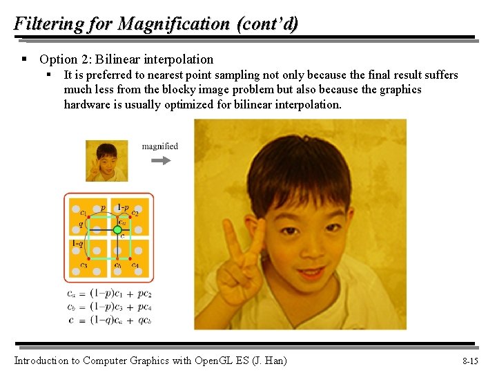 Filtering for Magnification (cont’d) § Option 2: Bilinear interpolation § It is preferred to