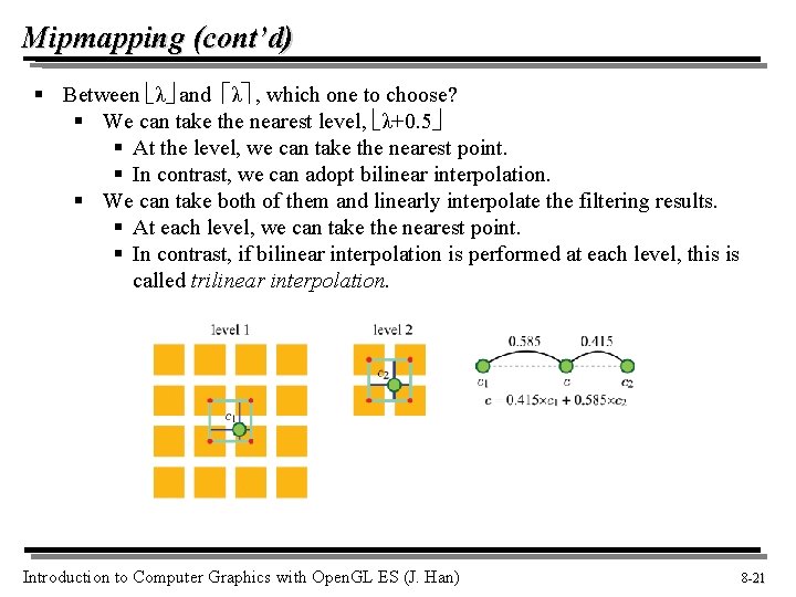 Mipmapping (cont’d) § Between λ and λ , which one to choose? § We