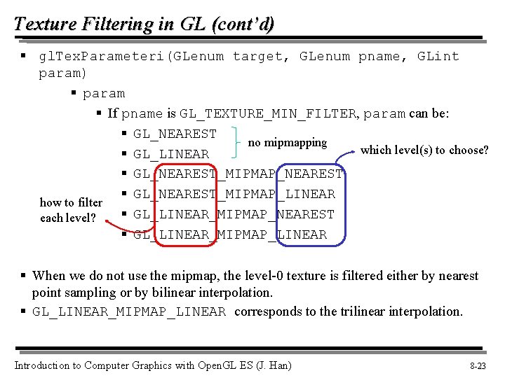 Texture Filtering in GL (cont’d) § gl. Tex. Parameteri(GLenum target, GLenum pname, GLint param)