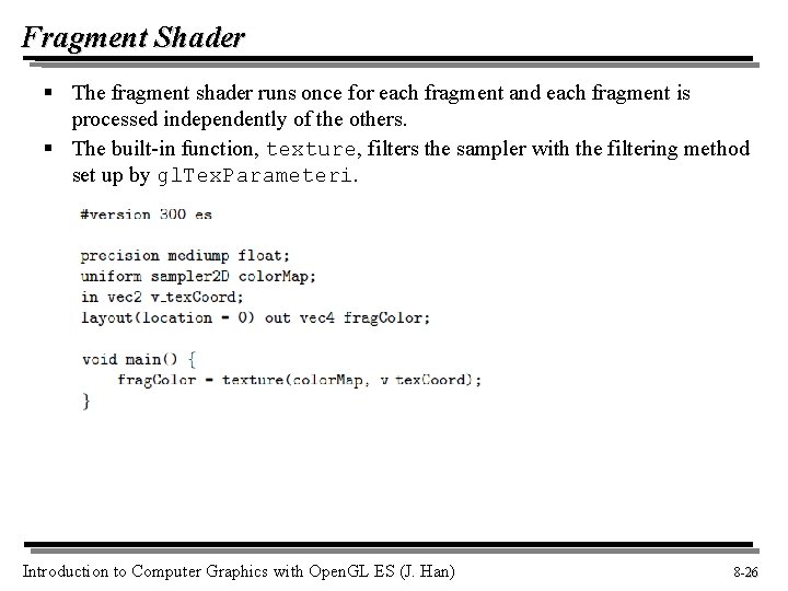 Fragment Shader § The fragment shader runs once for each fragment and each fragment