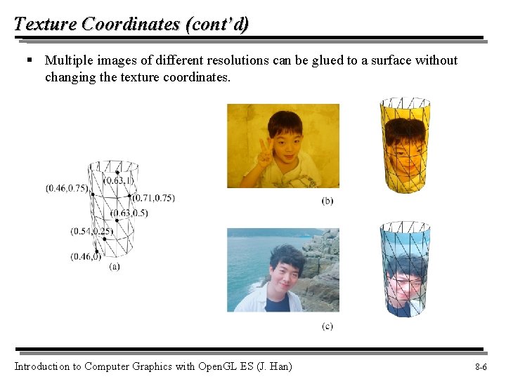 Texture Coordinates (cont’d) § Multiple images of different resolutions can be glued to a