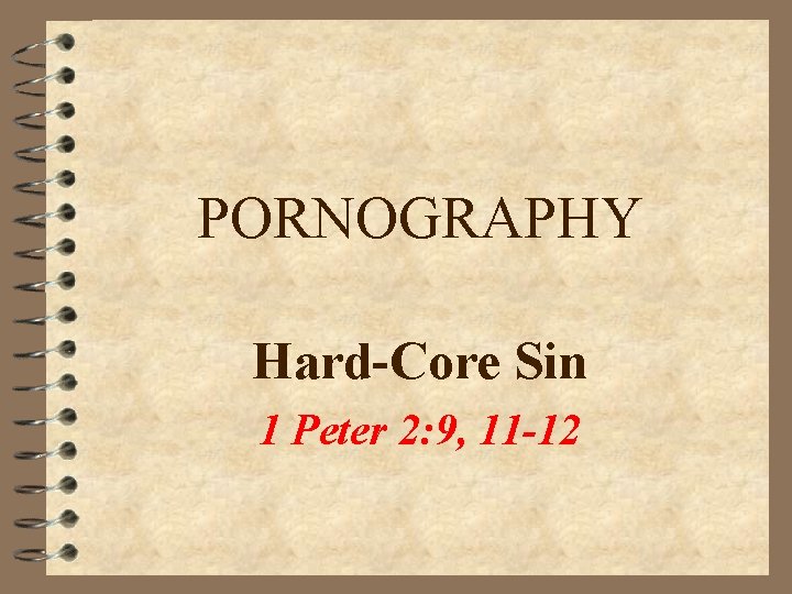 PORNOGRAPHY Hard-Core Sin 1 Peter 2: 9, 11 -12 