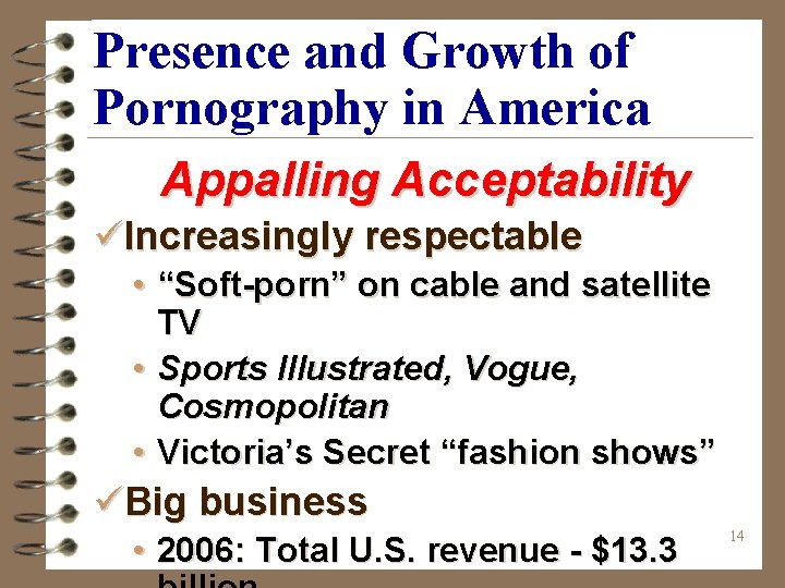 Presence and Growth of Pornography in America Appalling Acceptability üIncreasingly respectable • “Soft-porn” on