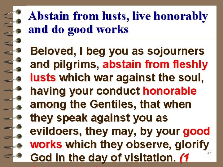 Abstain from lusts, live honorably and do good works Beloved, I beg you as