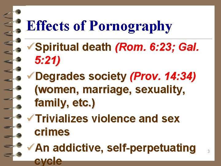 Effects of Pornography üSpiritual death (Rom. 6: 23; Gal. 5: 21) üDegrades society (Prov.