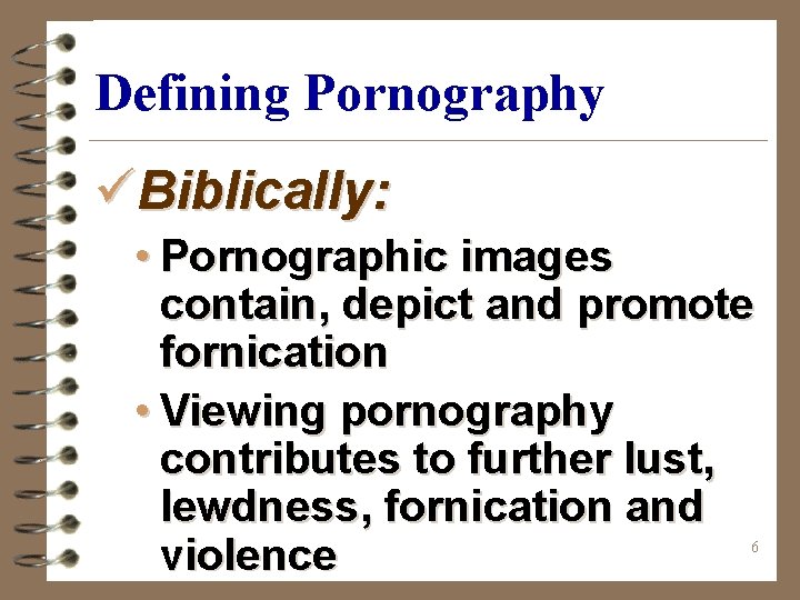 Defining Pornography üBiblically: • Pornographic images contain, depict and promote fornication • Viewing pornography