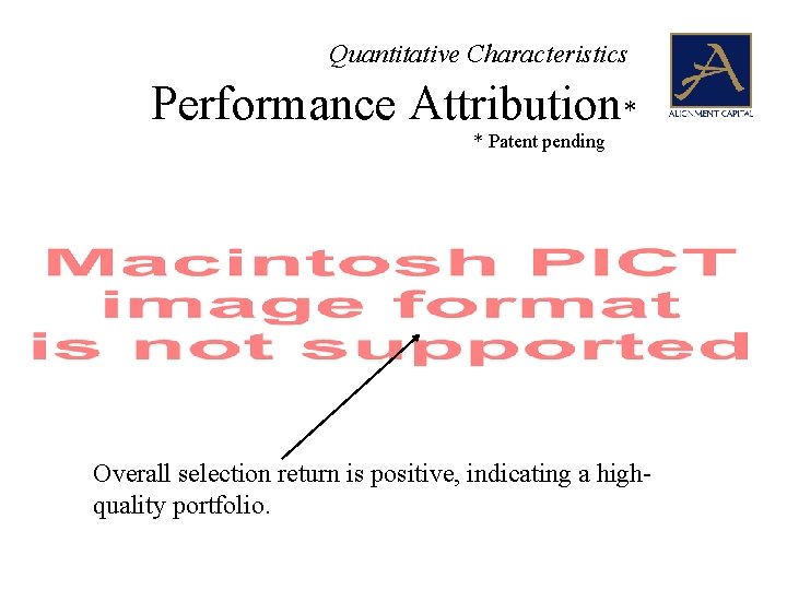 Quantitative Characteristics Performance Attribution* * Patent pending Overall selection return is positive, indicating a