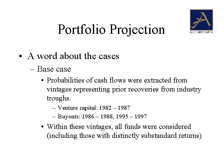 Portfolio Projection • A word about the cases – Base case • Probabilities of