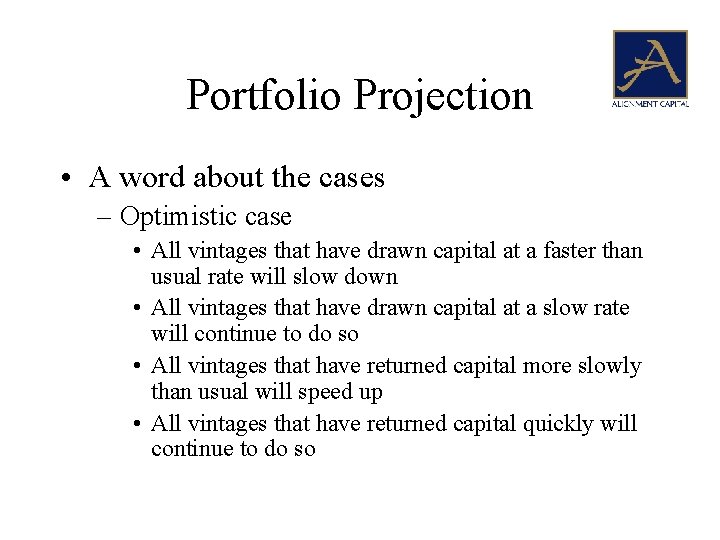 Portfolio Projection • A word about the cases – Optimistic case • All vintages