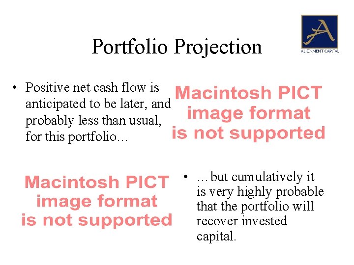 Portfolio Projection • Positive net cash flow is anticipated to be later, and probably