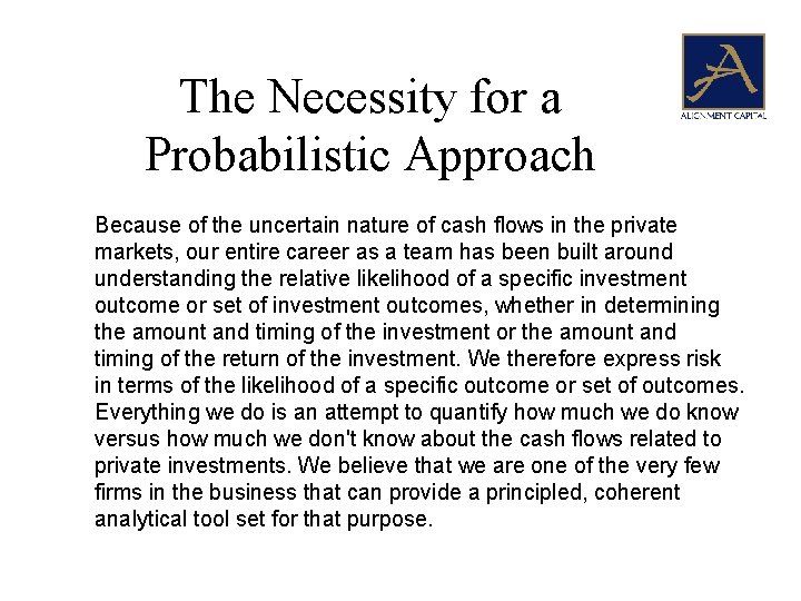 The Necessity for a Probabilistic Approach Because of the uncertain nature of cash flows