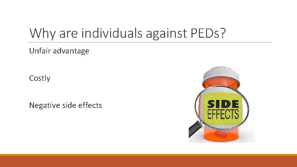 Why are individuals against PEDs? Unfair advantage Costly Negative side effects Why are individuals against PEDs? Unfair advantage Costly Negative side effects