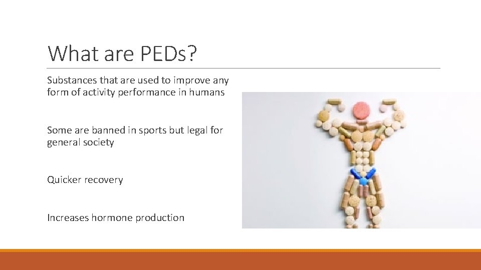 What are PEDs? Substances that are used to improve any form of activity performance What are PEDs? Substances that are used to improve any form of activity performance
