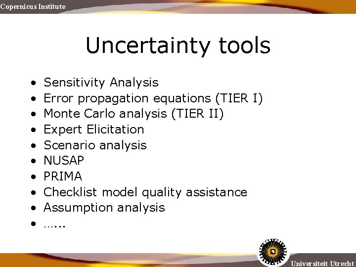 Copernicus Institute Uncertainty tools • • • Sensitivity Analysis Error propagation equations (TIER I)