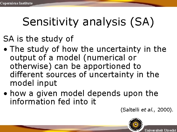 Copernicus Institute Sensitivity analysis (SA) SA is the study of • The study of