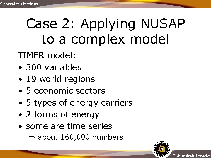 Copernicus Institute Case 2: Applying NUSAP to a complex model TIMER model: • 300