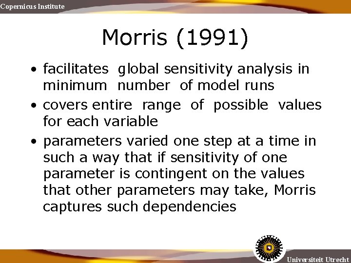 Copernicus Institute Morris (1991) • facilitates global sensitivity analysis in minimum number of model