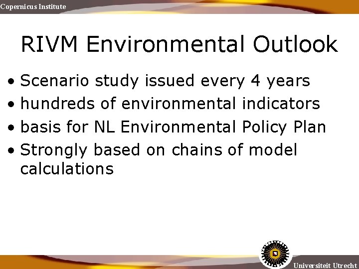 Copernicus Institute RIVM Environmental Outlook • Scenario study issued every 4 years • hundreds