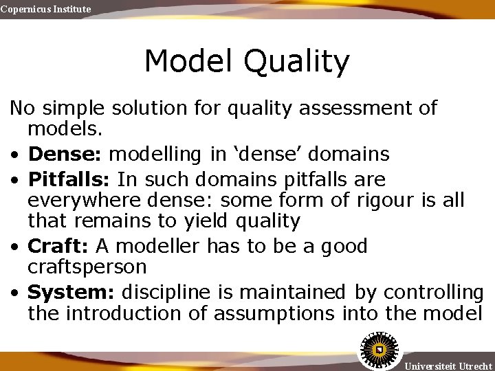 Copernicus Institute Model Quality No simple solution for quality assessment of models. • Dense: