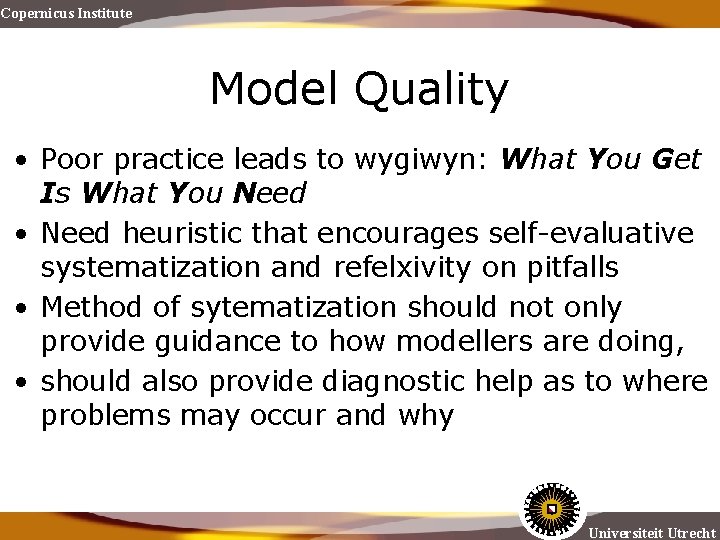 Copernicus Institute Model Quality • Poor practice leads to wygiwyn: What You Get Is