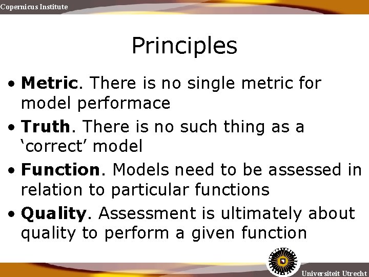 Copernicus Institute Principles • Metric. There is no single metric for model performace •