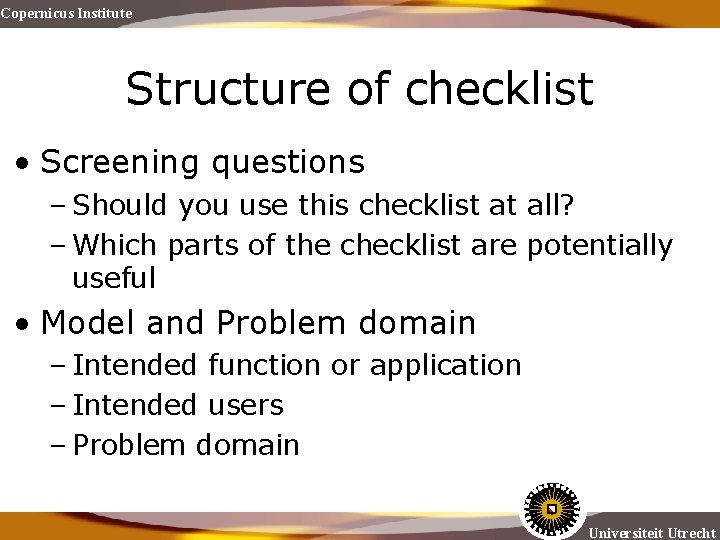 Copernicus Institute Structure of checklist • Screening questions – Should you use this checklist