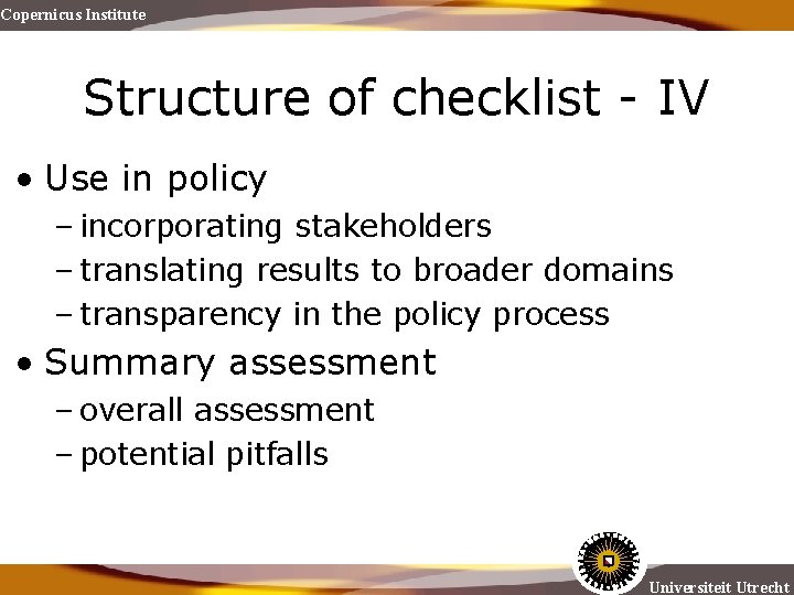 Copernicus Institute Structure of checklist - IV • Use in policy – incorporating stakeholders