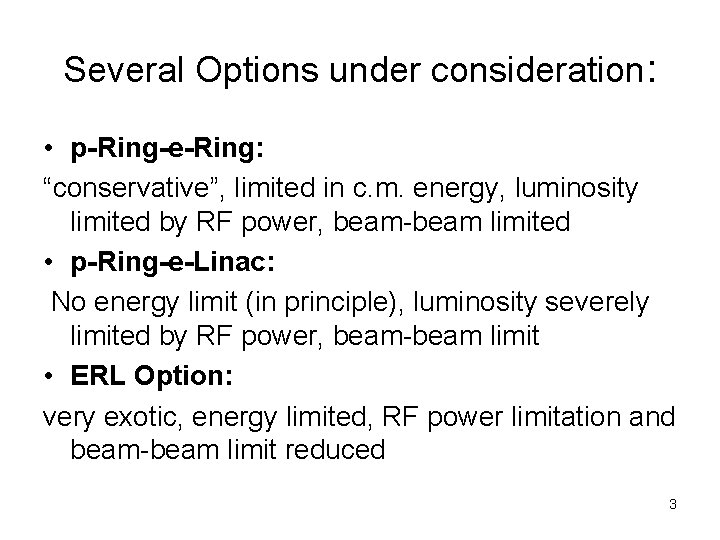 Several Options under consideration: • p-Ring-e-Ring: “conservative”, limited in c. m. energy, luminosity limited