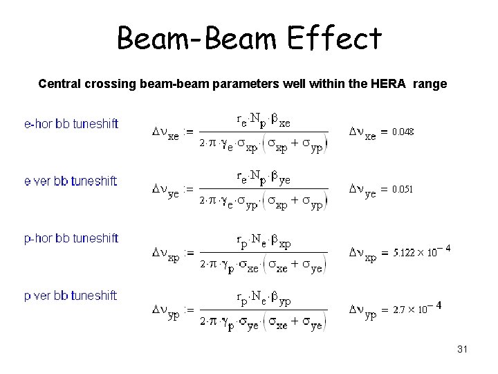 Beam-Beam Effect Central crossing beam-beam parameters well within the HERA range 31 