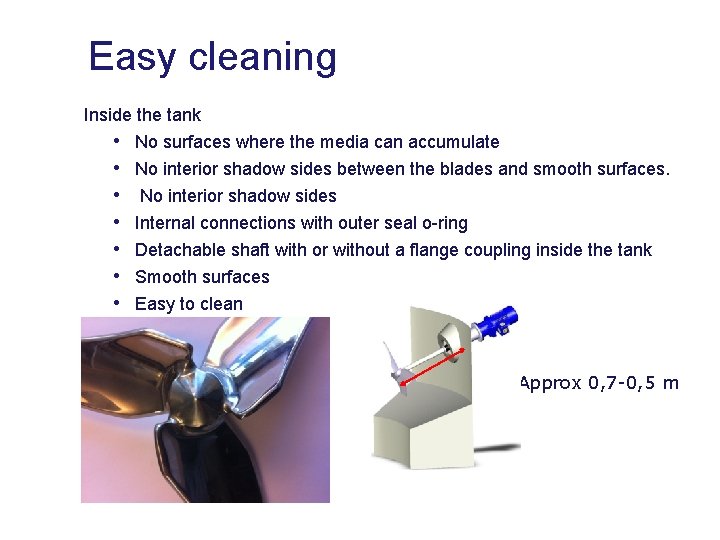 Easy cleaning Inside the tank • • No surfaces where the media can accumulate