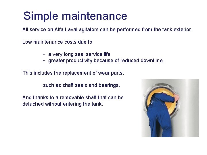 Simple maintenance All service on Alfa Laval agitators can be performed from the tank
