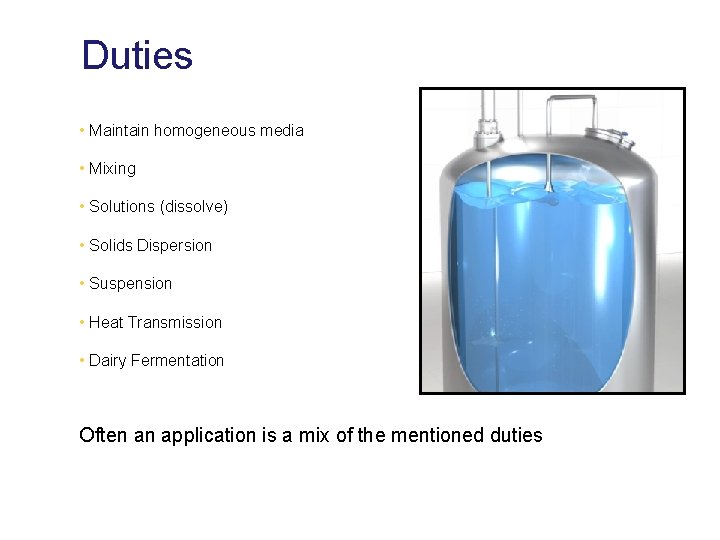 Duties • Maintain homogeneous media • Mixing • Solutions (dissolve) • Solids Dispersion •