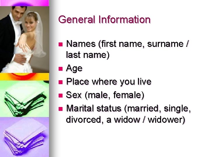 General Information Names (first name, surname / last name) n Age n Place where