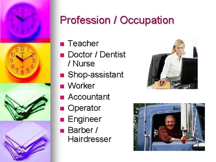 Profession / Occupation n n n n Teacher Doctor / Dentist / Nurse Shop-assistant