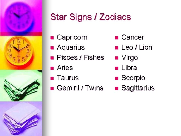 Star Signs / Zodiacs n n n Capricorn Aquarius Pisces / Fishes Aries Taurus