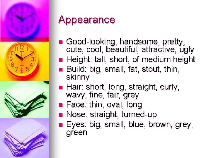 Appearance n n n n Good-looking, handsome, pretty, cute, cool, beautiful, attractive, ugly Height: