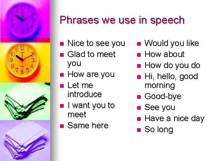 Phrases we use in speech n n n Nice to see you Glad to