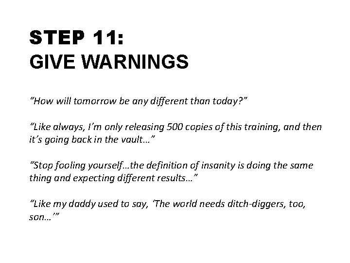 STEP 11: GIVE WARNINGS “How will tomorrow be any different than today? ” “Like