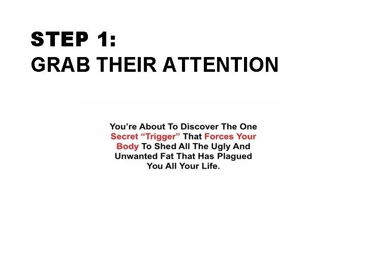 STEP 1: GRAB THEIR ATTENTION 