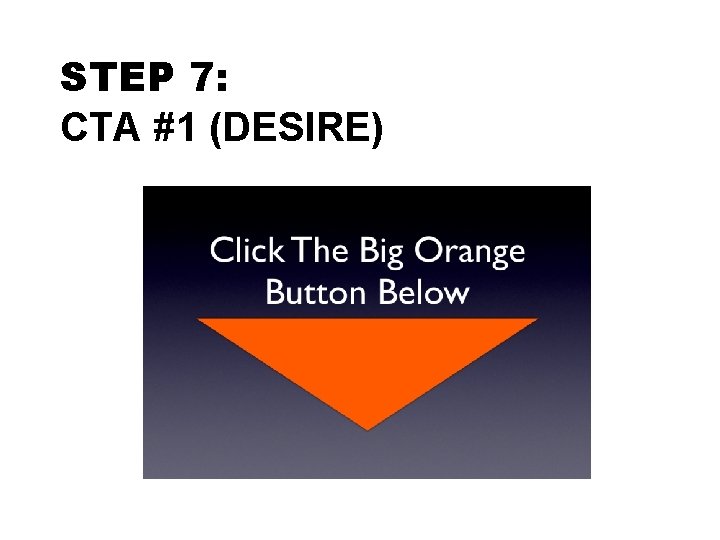 STEP 7: CTA #1 (DESIRE) 