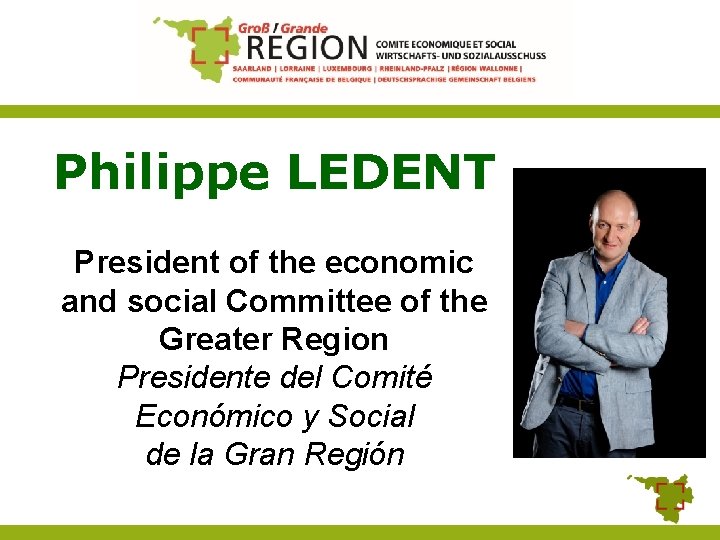 Philippe LEDENT President of the economic and social Committee of the Greater Region Presidente