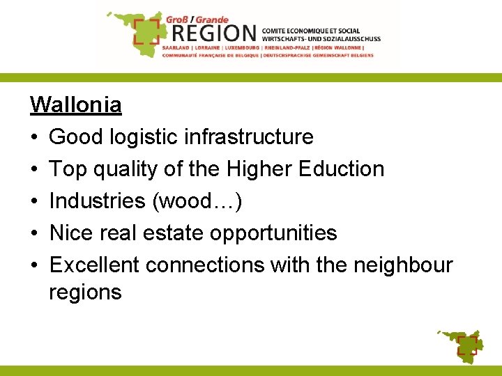 Wallonia • Good logistic infrastructure • Top quality of the Higher Eduction • Industries