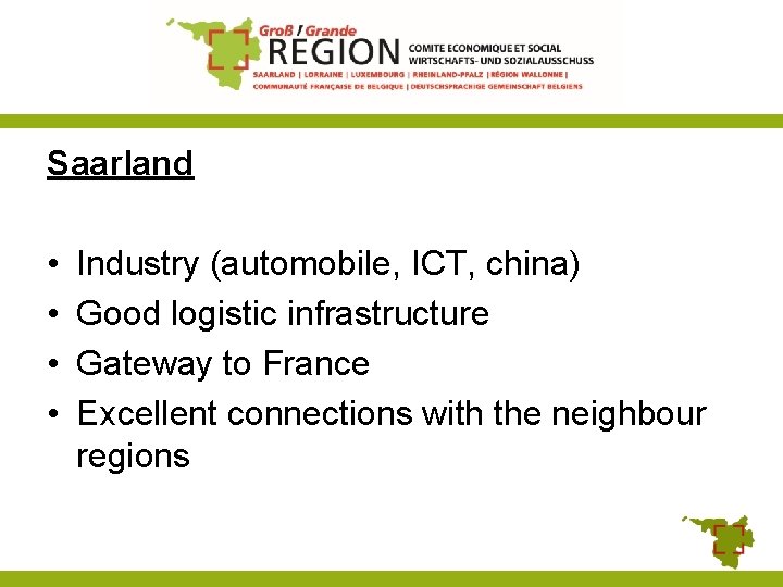 Saarland • • Industry (automobile, ICT, china) Good logistic infrastructure Gateway to France Excellent