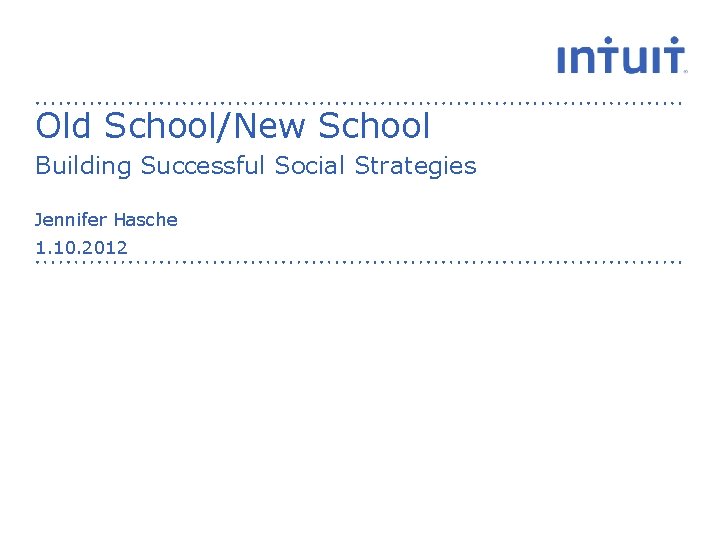 Old School/New School Building Successful Social Strategies Jennifer Hasche 1. 10. 2012 