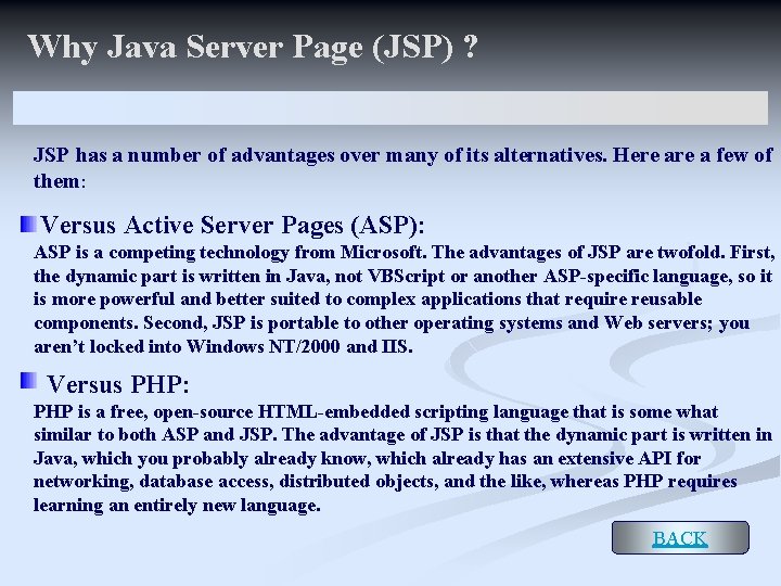 Why Java Server Page (JSP) ? JSP has a number of advantages over many