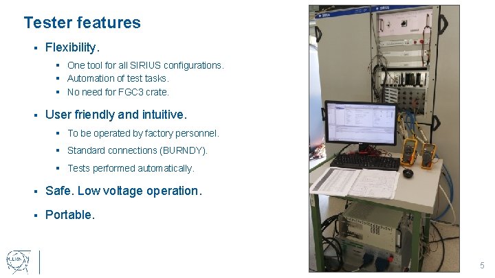 Tester features § Flexibility. § One tool for all SIRIUS configurations. § Automation of